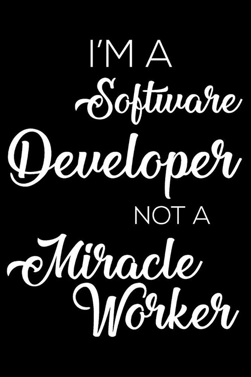 Im a Software Developer Not a Miracle Worker: 6x9 Notebook, Ruled, Funny Writing Notebook, Journal for Work, Daily Diary, Planner, Organizer for Soft (Paperback)