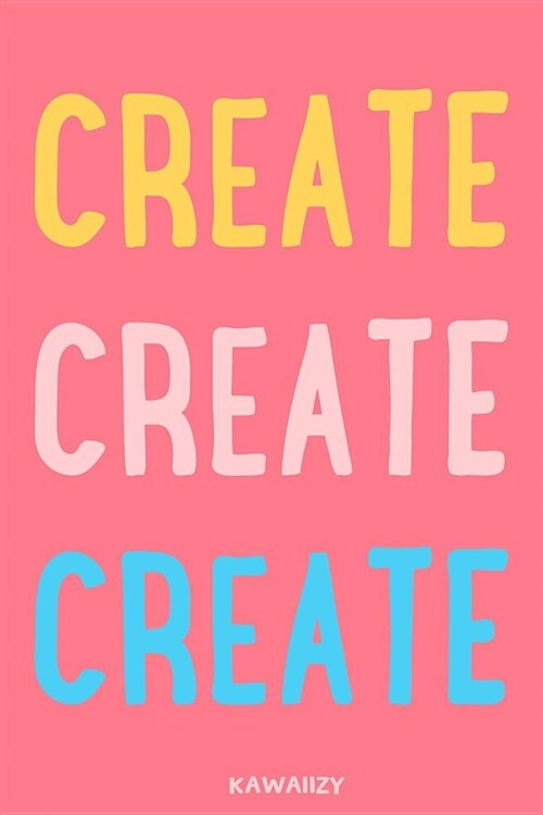 Create Create Create: Blank Lined Motivational Inspirational Quote Journal (Paperback)