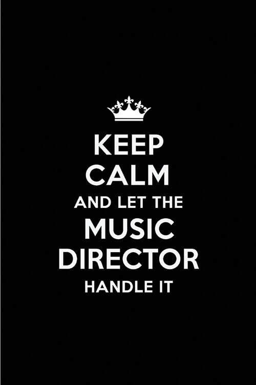 Keep Calm and Let the Music Director Handle It: Blank Lined 6x9 Music Director Quote Journal/Notebooks as Gift for Birthday, Holidays, Anniversary, Th (Paperback)