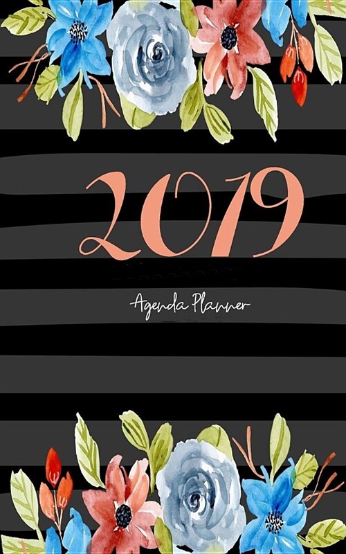 Agenda Planner 2019: Academic Planner & Weekly Monthly Planner for Women and Calendar Schedule Organizer with Flower Cover (Paperback)