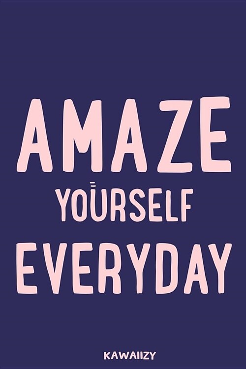 Amaze Yourself Everyday: Blank Lined Motivational Inspirational Quote Journal (Paperback)