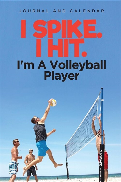 I Spike. I Hit. Im a Volleyball Player: Blank Lined Journal with Calendar for Volleyball Experiences (Paperback)