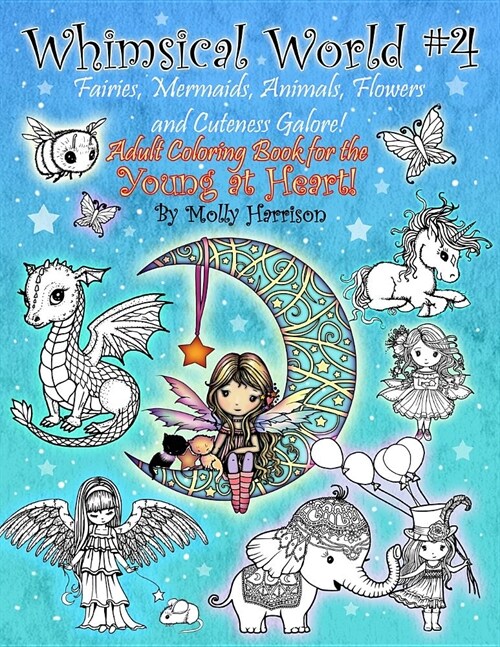 Whimsical World #4 - Fairies, Mermaids, Animals, Flowers and Cuteness Galore!: Fantasy Themed Adult Coloring Book for the Young at Heart! (Paperback)