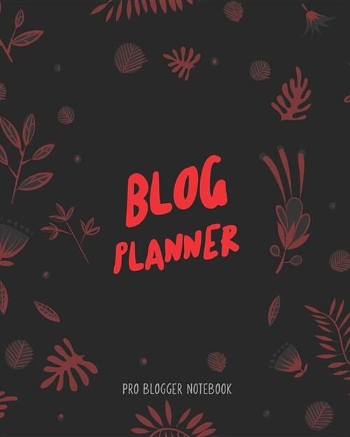 Blog Planner Pro Blogger Notebook: Blogging Planner Notebooks and Journals to Help You Plan on Creating Killer Contents of Your Brand Identity (Paperback)