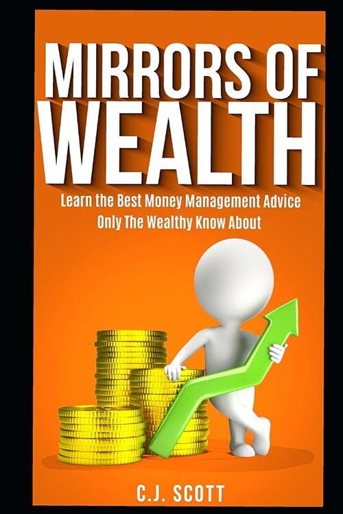 Mirrors of Wealth: Learn the Best Money Management Advice Only the Wealthy Know about (Paperback)