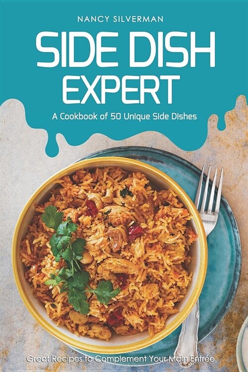 Side Dish Expert - A Cookbook of 50 Unique Side Dishes: Great Recipes to Complement Your Main Entree (Paperback)