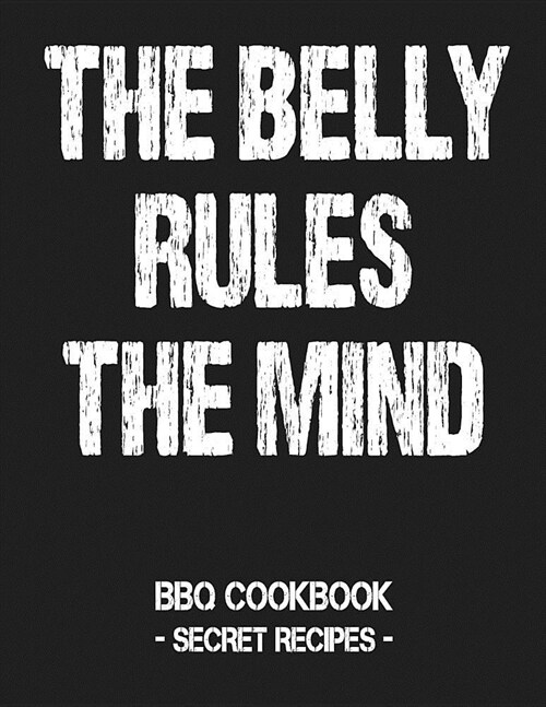 The Belly Rules the Mind: BBQ Cookbook - Secret Recipes for Men Grey (Paperback)