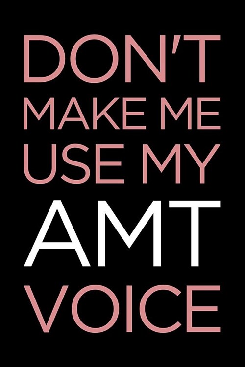 Dont Make Me Use My Amt Voice: Blank Lined Office Humor Themed Aircraft Maintenance Technician Journal and Notebook to Write In: Practical Interior (Paperback)