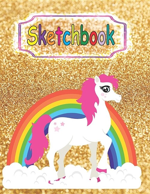 Sketchbook: Cute Unicorn Gold Glitter Effect Background, Large Blank Sketchbook for Girls, Blank Paper for Drawing, Doodling or Sk (Paperback)