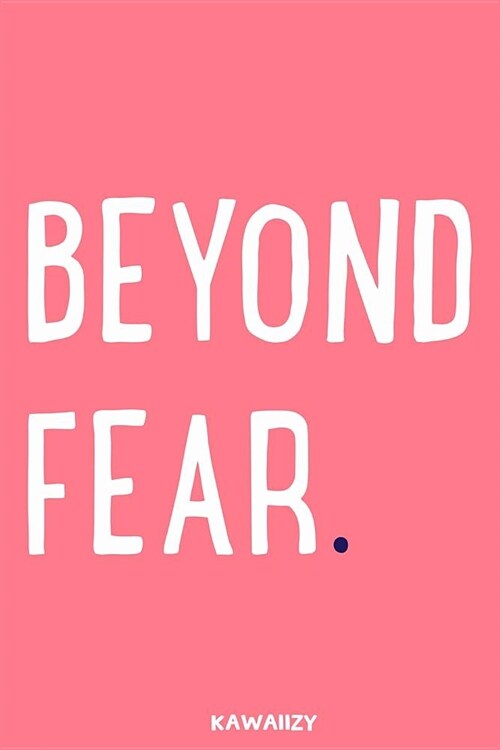 Beyond Fear.: Blank Lined Motivational Inspirational Quote Journal (Paperback)