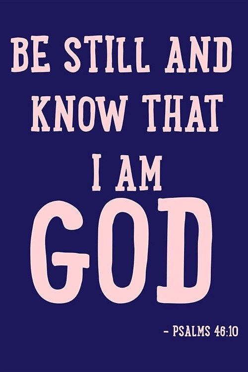 Be Still and Know That I Am God -Psalms 46: 10: Blank Lined Motivational Inspirational Quote Journal (Paperback)