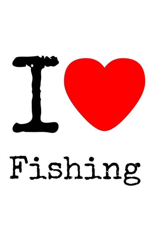 I Love Fishing: Matte Softcover Notebook Log Book 120 Blank Pages Black White Minimalist Cover Design (Paperback)