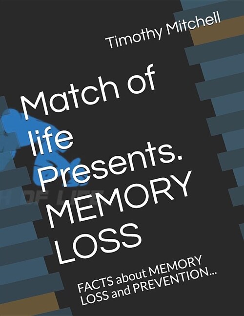 Match of Life Presents. Memory Loss: Facts about Memory Loss and Prevention... (Paperback)