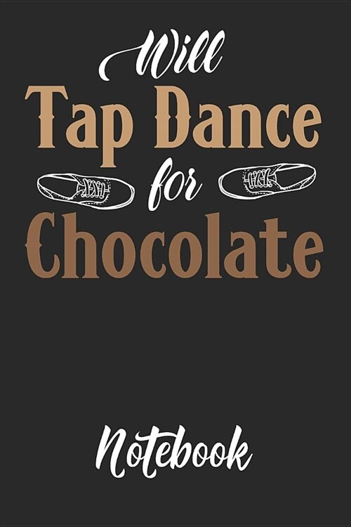 Will Tap Dance for Chocolate Notebook: 6x9in 120 Blank Dot Grid Pages Funny Tap Dance Journal (Paperback)