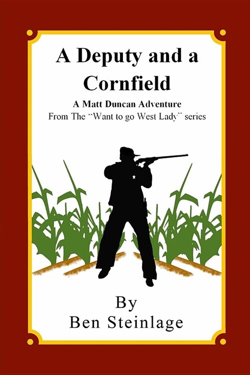 A Deputy and a Cornfield: A Matt Duncan Adventure from the want to Go West Lady Series (Paperback)