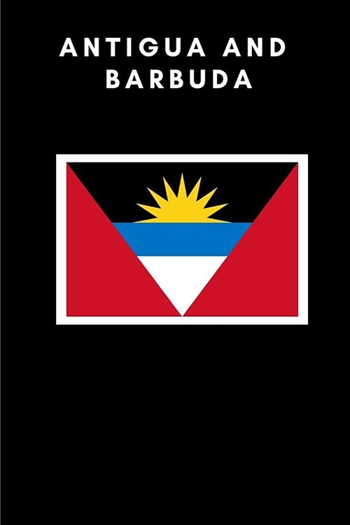 Antigua and Barbuda: Country Flag A5 Notebook (6 X 9 In) to Write in with 120 Pages White Paper Journal / Planner / Notepad (Paperback)