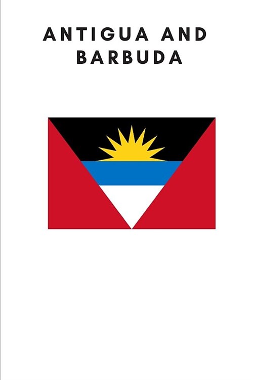 Antigua and Barbuda: Country Flag A5 Notebook (6 X 9 In) to Write in with 120 Pages White Paper Journal / Planner / Notepad (Paperback)