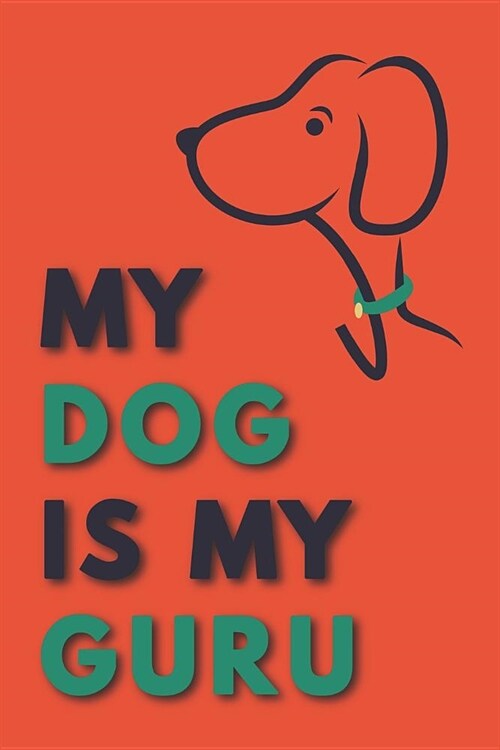 My Dog Is My Guru: Pretty Notebook to Write in Cool Journal for Pooch Lovers Take Notes in This Cute Puppy Diary (Paperback)