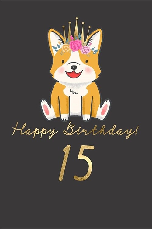 Happy Birthday! 15: 15th Birthday Gift Book for Messages, Birthday Wishes, Journaling and Drawings. for Dog Lovers! (Paperback)