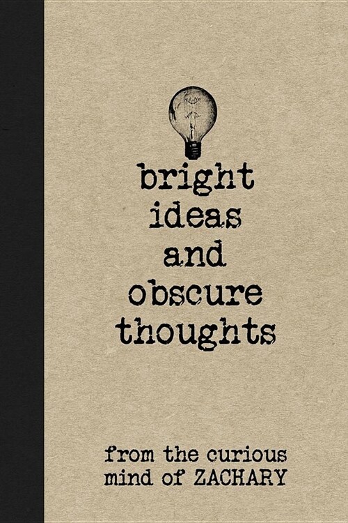 Bright Ideas and Obscure Thoughts from the Curious Mind of Zachary: A Personalized Journal for Boys (Paperback)