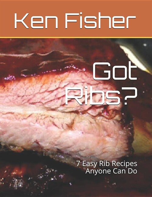 Got Ribs?: 7 Easy Rib Recipes Anyone Can Do (Paperback)