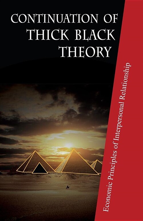 Continuation of Thick Black Theory: Principles of Economics in Interpersonal Relationship (Paperback)