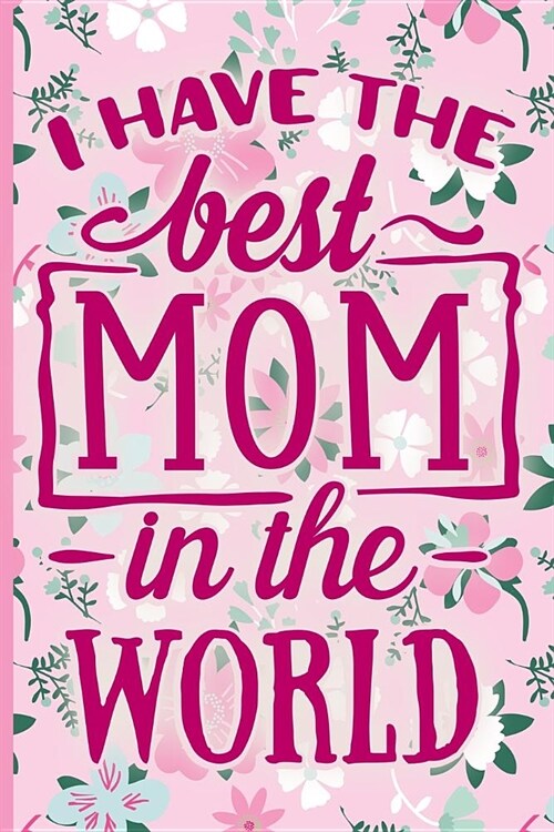I Have the Best Mom in the World: Blank Lined Notebook Journal Diary Composition Notepad 120 Pages 6x9 Paperback Mother Grandmother Pink on Pink (Paperback)