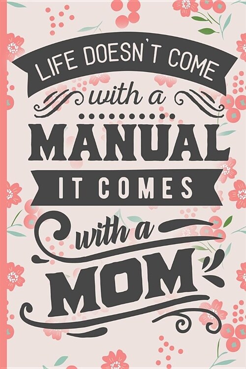 Life Doesnt Come with a Manual It Comes with a Mom: Blank Lined Notebook Journal Diary Composition Notepad 120 Pages 6x9 Paperback Mother Grandmother (Paperback)