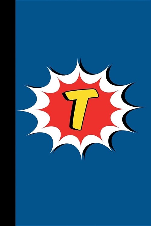 T: Comic Book Style Monogram Initial Letter T Superhero Notebook Journal (Paperback)