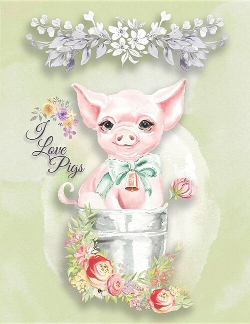 I Love Pigs: Notebook Journal College Ruled Line Paper 8.5 X 11 110 Pages (Paperback)