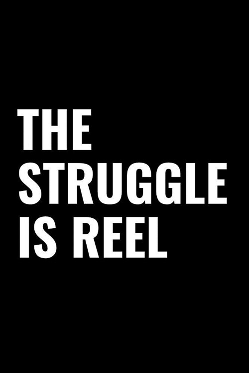 The Struggle Is Reel: A 6 X 9 Inch Matte Softcover Paperback Notebook Journal with 120 Blank Lined Pages (Paperback)