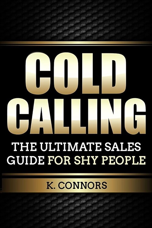 Cold Calling: The Ultimate Sales Guide for Shy People (Paperback)