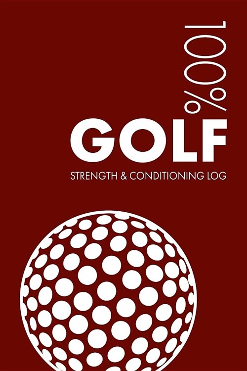 Golf Strength and Conditioning Log: Daily Golf Sports Workout Journal and Fitness Diary for Golfer and Instructor - Notebook (Paperback)