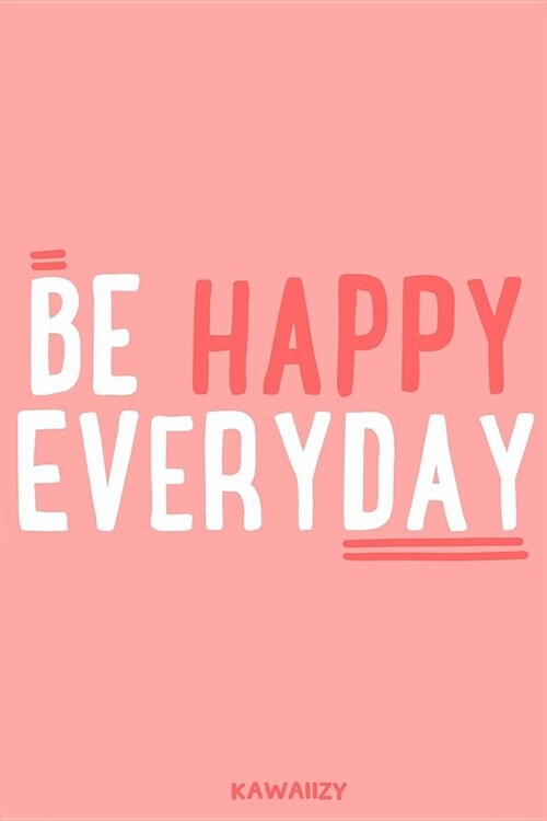 Be Happy Everyday: Blank Lined Motivational Inspirational Quote Journal (Paperback)