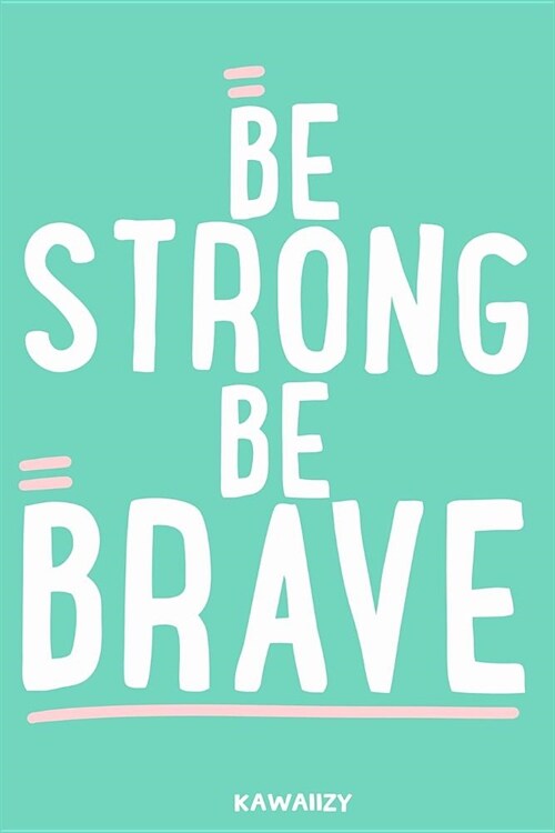 Be Strong Be Brave: Blank Lined Motivational Inspirational Quote Journal (Paperback)