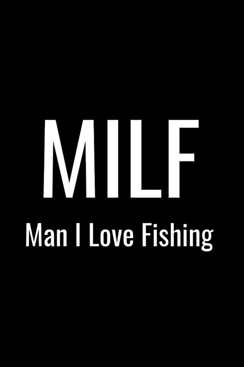 Milf Man I Love Fishing: Matte Softcover Notebook Log Book 120 Blank Pages Black White Minimalist Cover Design (Paperback)