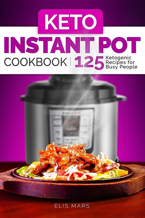 Keto Instant Pot Cookbook: 125 Ketogenic Recipes for Busy People (Paperback)