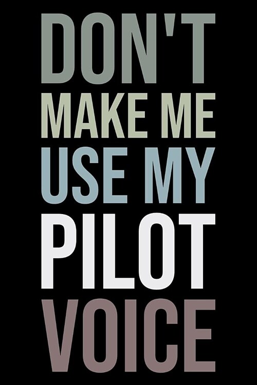Dont Make Me Use My Pilot Voice: Blank Lined Office Humor Themed Journal and Notebook to Write In: Versatile Wide Rule Interior: Neutral Colors (Paperback)