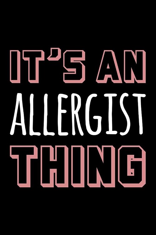 Its an Allergist Thing: Blank Lined Office Humor Themed Journal and Notebook to Write In: With a Practical and Versatile Wide Rule Interior (Paperback)
