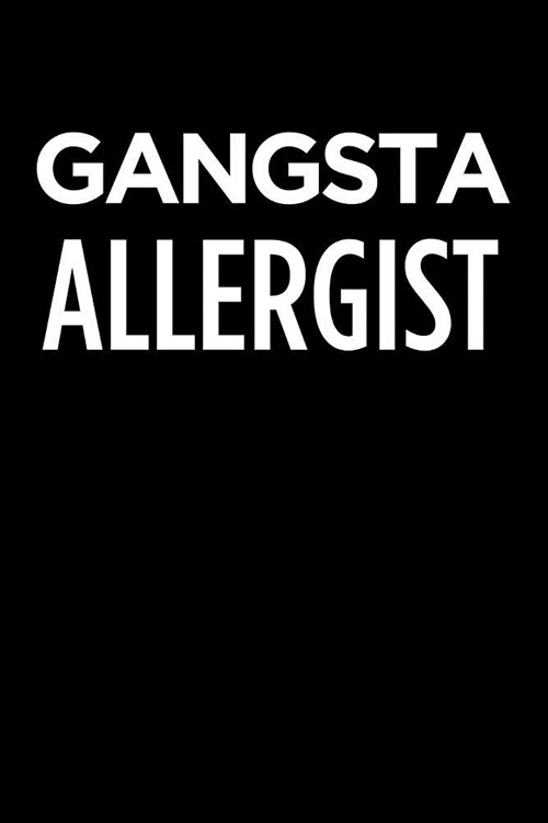 Gangsta Allergist: Blank Lined Office Humor Themed Journal and Notebook to Write In: With a Practical and Versatile Wide Rule Interior (Paperback)