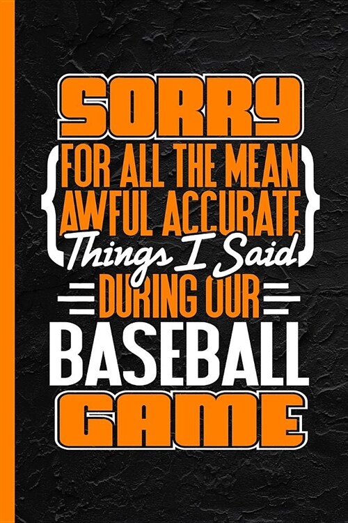 Sorry for All the Mean Awful Accurate Things I Said During Our Baseball Game: Notebook & Journal for Bullets or Diary, Dot Grid Paper (120 Pages, 6x9) (Paperback)