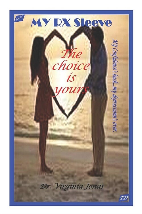 My RX Sleeve: My Confidences Back and My Depressions Over...the Choice Is Yours (Paperback)