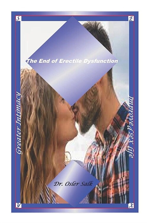 The End of Erectile Dysfunction: ...Greater Intimacy...Improved Sex Life... (Paperback)