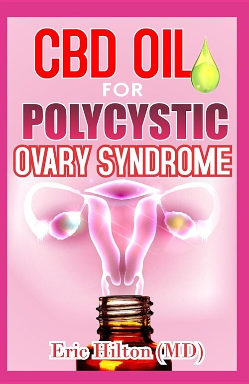 CBD Oil for Polycystic Ovary Syndrome: All You Need to Know about the Non-Stop Alternative Remedy for Polycystic Ovary Syndrome (Pcos) (Paperback)