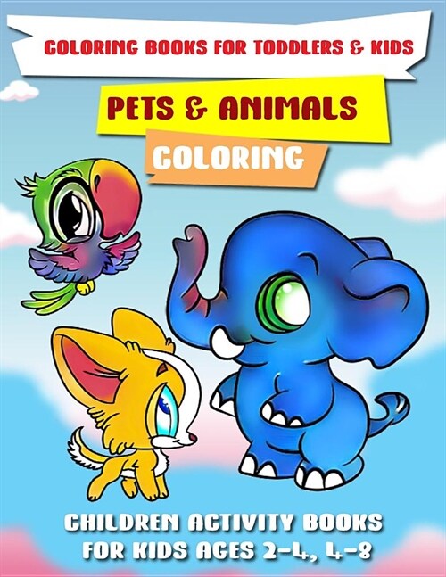 Coloring Books for Toddlers & Kids: Pets & Animals Coloring: Children Activity Books for Kids Ages 2-4, 4-8 (Paperback)