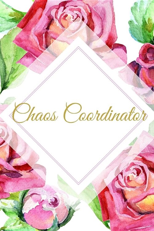 Chaos Coordinator: The Best Appreciation and Funny Thank You Humor College Ruled Lined Floral Book, Diary, Notebook Journal Gift for Offi (Paperback)