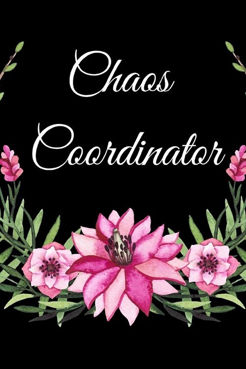 Chaos Coordinator: The Best Funny Appreciation and Thank You Humor College Ruled Lined Floral Book, Diary, Notebook Journal Gift for Offi (Paperback)