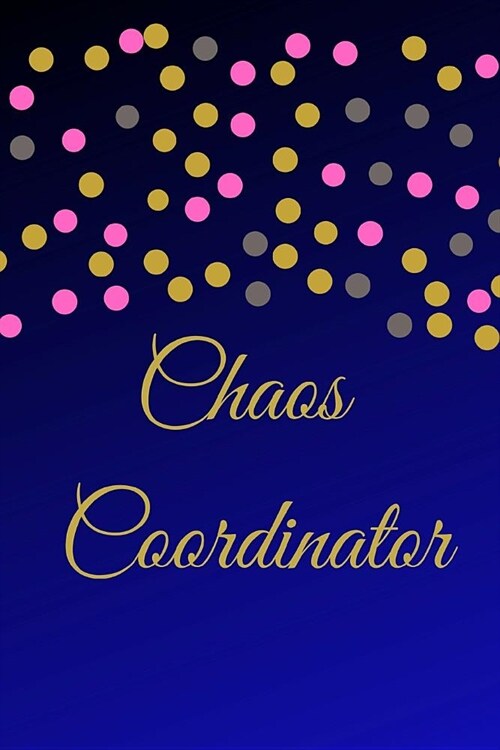 Chaos Coordinator: A Blue Gold Best Appreciation and Funny Thank You Humor College Ruled Lined Book, Diary, Notebook Journal Gift for Off (Paperback)