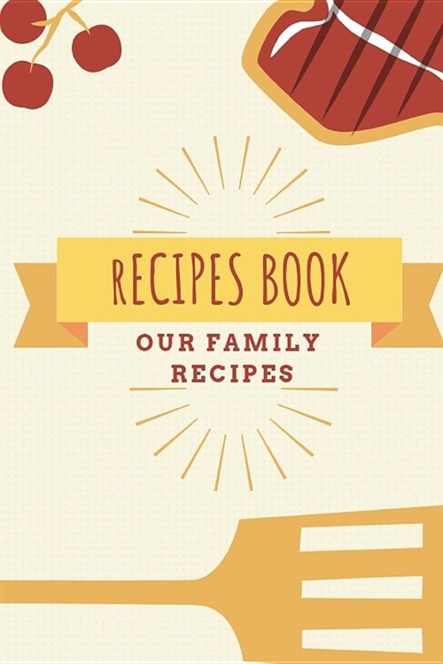 Recipes Book: Our Family Recipes: Blank Cookbook, Personalized Recipe Book, Empty Recipe Book, Blank Recipe Journal to Write in for (Paperback)