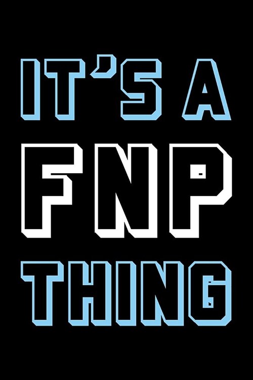 Its an Fnp Thing: Blank Lined Nursing Humor Themed Family Nurse Practitioner Journal and Notebook to Write In: With a Versatile Wide Rul (Paperback)